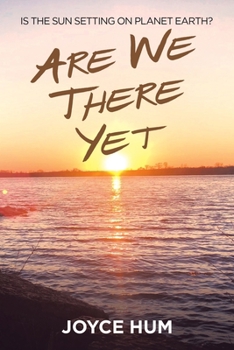 Paperback Are We There Yet: Is the Sun Setting on Planet Earth? Book