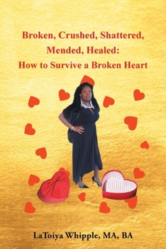 Paperback Broken, Crushed, Shattered, Mended, Healed: How to Survive a Broken Heart Book