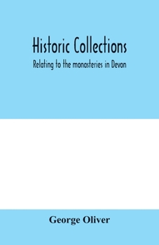 Paperback Historic collections, relating to the monasteries in Devon Book