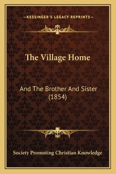 Paperback The Village Home: And The Brother And Sister (1854) Book