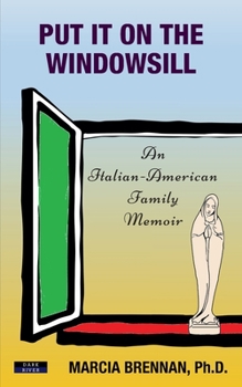 Paperback Put It On The Windowsill: An Italian-American Family Memoir Book