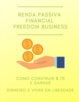 Renda passiva Financial Freedom business como construir $ 70 k ganhar dinheiro e viver em liberdade