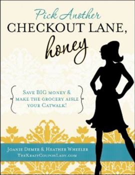 Paperback Pick Another Checkout Lane, Honey: Save Big Money & Make the Grocery Aisle your Catwalk! Book