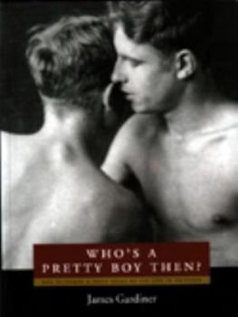 Hardcover Who's a Pretty Boy, Then?: One Hundred and Fifty Years of Gay Life in Pictures Book