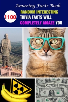 Paperback Amazing Facts Book: 1100 Random Interesting Trivia Facts Will Completely Amaze You Book