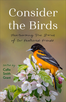 Hardcover Consider the Birds: Heartwarming True Stories of Our Feathered Friends Book