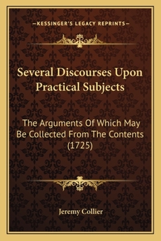 Paperback Several Discourses Upon Practical Subjects: The Arguments Of Which May Be Collected From The Contents (1725) Book