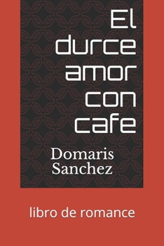Paperback El durce amor con cafe: libro de romance [Spanish] Book
