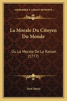 Paperback La Morale Du Citoyen Du Monde: Ou La Morale De La Raison (1777) [French] Book
