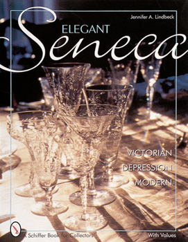 Hardcover Elegant Seneca Glass: Victorian--Depression--Modern Book