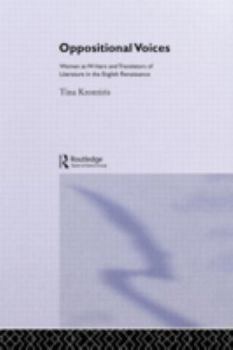 Oppositional Voices: Women as Writers and Translators of Literature in the English Renaissance