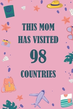 Paperback This Mom Has Visited 98 countries: A Travel Journal to organize your life and working on your goals: Passeword tracker, Gratitude journal, To do list, Book
