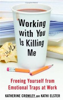 Hardcover Working with You Is Killing Me: Freeing Yourself from Emotional Traps at Work Book