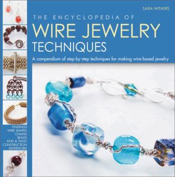 Paperback The Encyclopedia of Wire Jewelry Techniques: A Compendium of Step-By-Step Techniques for Making Wire-Based Jewelry Book