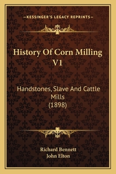 Paperback History Of Corn Milling V1: Handstones, Slave And Cattle Mills (1898) Book