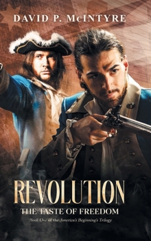 Revolution, the Taste of Freedom: America's Beginnings Trilogy (Book 1): the Taste of Freedom (America's Beginnings Trilogy Book 1)