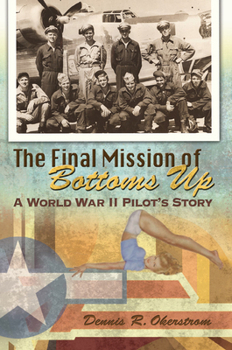 Paperback The Final Mission of Bottoms Up: A World War II Pilot's Story Volume 1 Book