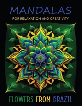 Paperback Mandalas for Relaxation and Creativity: Flowers from Brazil Book