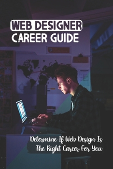 Paperback Web Designer Career Guide: Determine If Web Design Is The Right Career For You: Get Into The Web Design Field Book