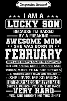 Composition Notebook: I'm Lucky Son Because I'm Raised By February Mom  Journal/Notebook Blank Lined Ruled 6x9 100 Pages