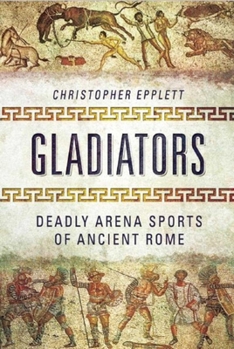 Hardcover Gladiators: Deadly Arena Sports of Ancient Rome Book