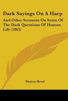 Paperback Dark Sayings On A Harp: And Other Sermons On Some Of The Dark Questions Of Human Life (1865) Book