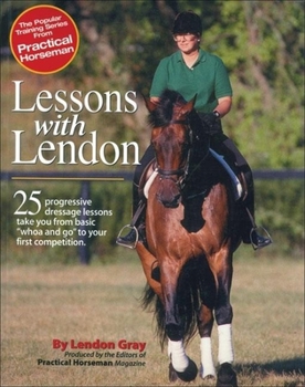 Paperback Lessons with Lendon: 25 Progressive Dressage Lessons Take You from Basic "Whoa and Go" to Your First Competition Book