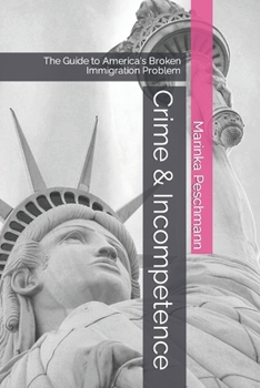 Paperback Crime & Incompetence: The Guide to America's Broken Immigration Problem Book