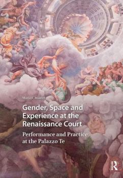 Paperback Gender, Space and Experience at the Renaissance Court: Performance and Practice at the Palazzo Te Book