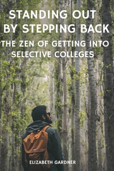 Paperback Standing Out By Stepping Back The Zen of Getting Into Selective Colleges Book