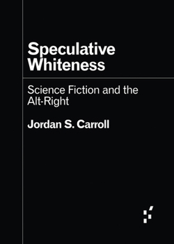 Paperback Speculative Whiteness: Science Fiction and the Alt-Right Book