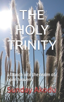 Paperback The Holy Trinity: a launch into the realm of open heavens Book