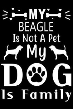 Paperback My Beagle is not a pet my Dog is family: Cute Beagle Lined journal Notebook, Great Accessories & Gift Idea for Beagle Owner & Lover. Lined journal Not Book