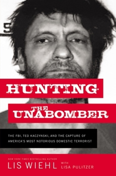Hardcover Hunting the Unabomber: The FBI, Ted Kaczynski, and the Capture of America's Most Notorious Domestic Terrorist Book