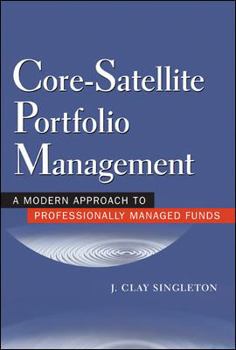 Hardcover Core-Satellite Portfolio Management: A Modern Approach for Professionally Managed Funds Book