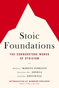 Paperback Stoic Foundations: The Cornerstone Works of Stoicism Book