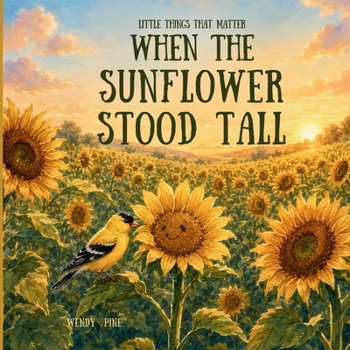 When the Sunflower Stood Tall : A Story about Finding the Courage to Bloom