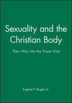 Hardcover Sexuality and the Christian Body: Their Way Into the Triune God Book