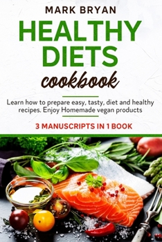 Paperback Healthy diets cookbook: Learn how to prepare easy, tasty, diet and healthy recipes. Enjoy homemade vegan products. Book