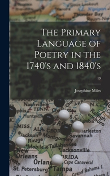 The Primary Language of Poetry in the 1740's and 1840's; 19