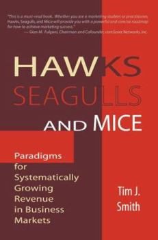 Paperback Hawks, Seagulls, and Mice: Paradigms for Systematically Growing Revenue in Business Markets Book
