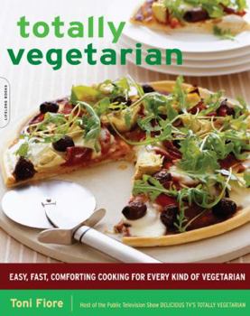 Paperback Totally Vegetarian: Easy, Fast, Comforting Cooking for Every Kind of Vegetarian Book