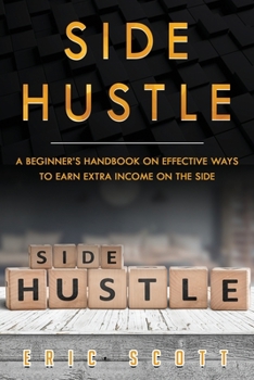 Paperback Side Hustle: A Beginner's Handbook on Effective Ways to Earn Extra Income on the Side Book