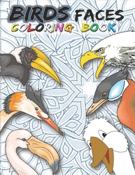 Paperback BIRDS Faces COLORING BOOK: Amazing Variety Of birds Faces with Beautiful Illustrations. (drawing is on a separate page ) Book