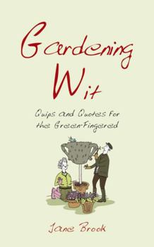 Hardcover Gardening Wit: Quips and Quotes for the Green-Fingered Book