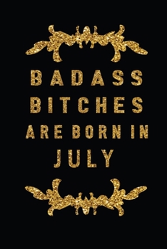 Paperback Badass Bitches Are Born In July: The Perfect Journal Notebook For Badass Bitches who born in July. Cute Cream Paper 6*9 Inch With 100 Pages Notebook F Book