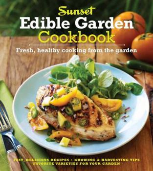 Hardcover Sunset Edible Garden Cookbook: Fresh, Healthy Cooking from the Garden Book