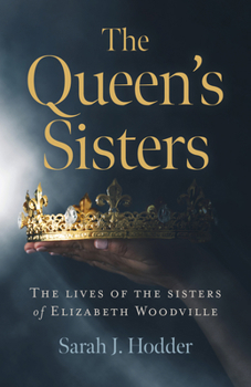 Paperback The Queen's Sisters: The Lives of the Sisters of Elizabeth Woodville Book