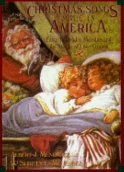 Hardcover Christmas Songs Made in America: Favorite Holiday Melodies and the Stories of Their Origins Book