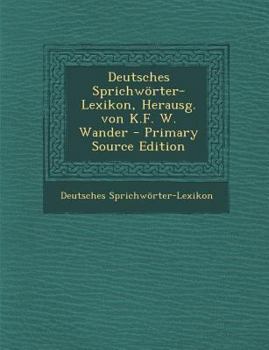 Paperback Deutsches Sprichwörter-Lexikon, Herausg. von K.F. W. Wander [German] Book